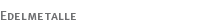 Edelmetalle